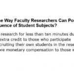 Identify One Way Faculty Researchers Can Possibly Avoid Undue Influence of Student Subjects