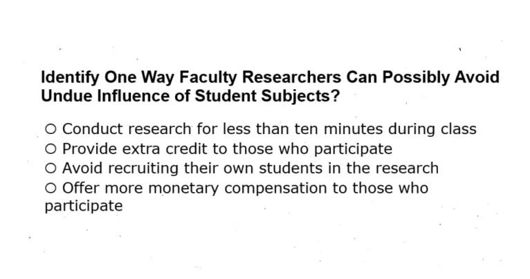 Identify One Way Faculty Researchers Can Possibly Avoid Undue Influence of Student Subjects